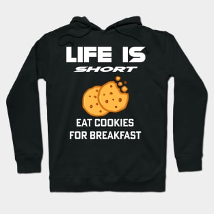 Life Is Short - Eat Cookies For Breakfast Hoodie